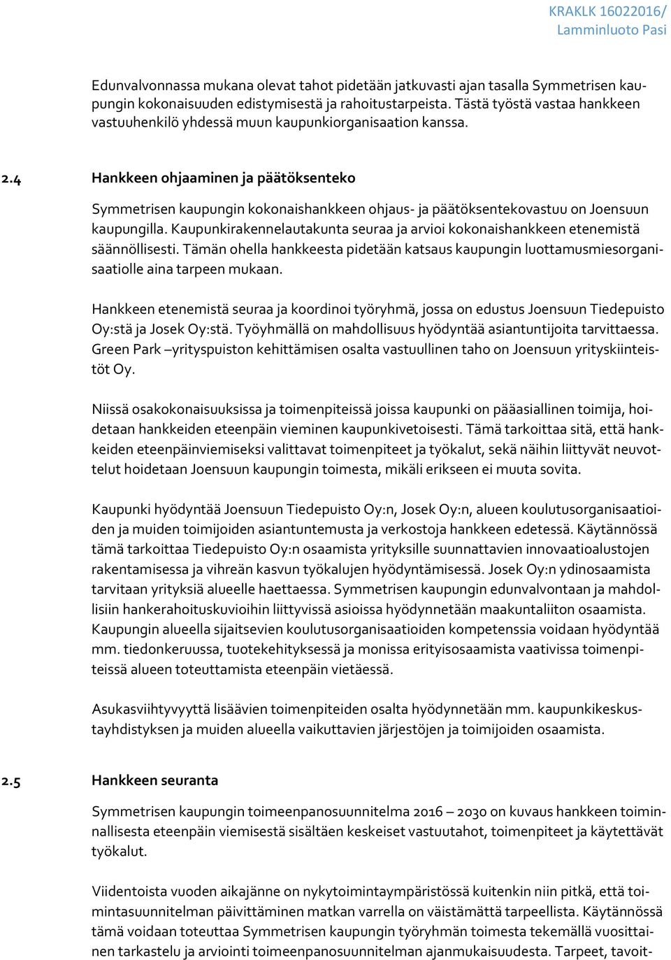 4 Hankkeen ohjaaminen ja päätöksenteko Symmetrisen kaupungin kokonaishankkeen ohjaus- ja päätöksentekovastuu on Joensuun kaupungilla.