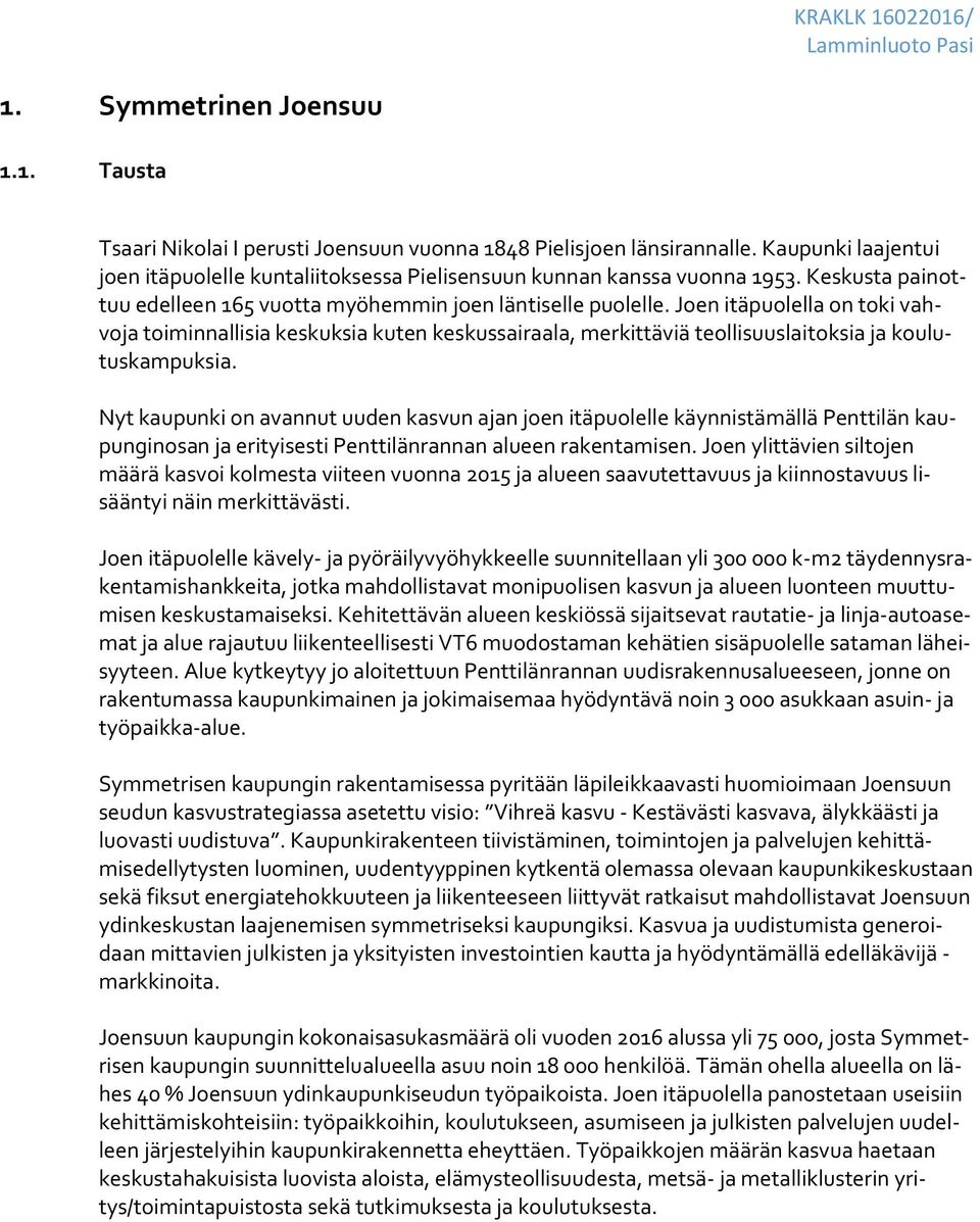 Joen itäpuolella on toki vahvoja toiminnallisia keskuksia kuten keskussairaala, merkittäviä teollisuuslaitoksia ja koulutuskampuksia.