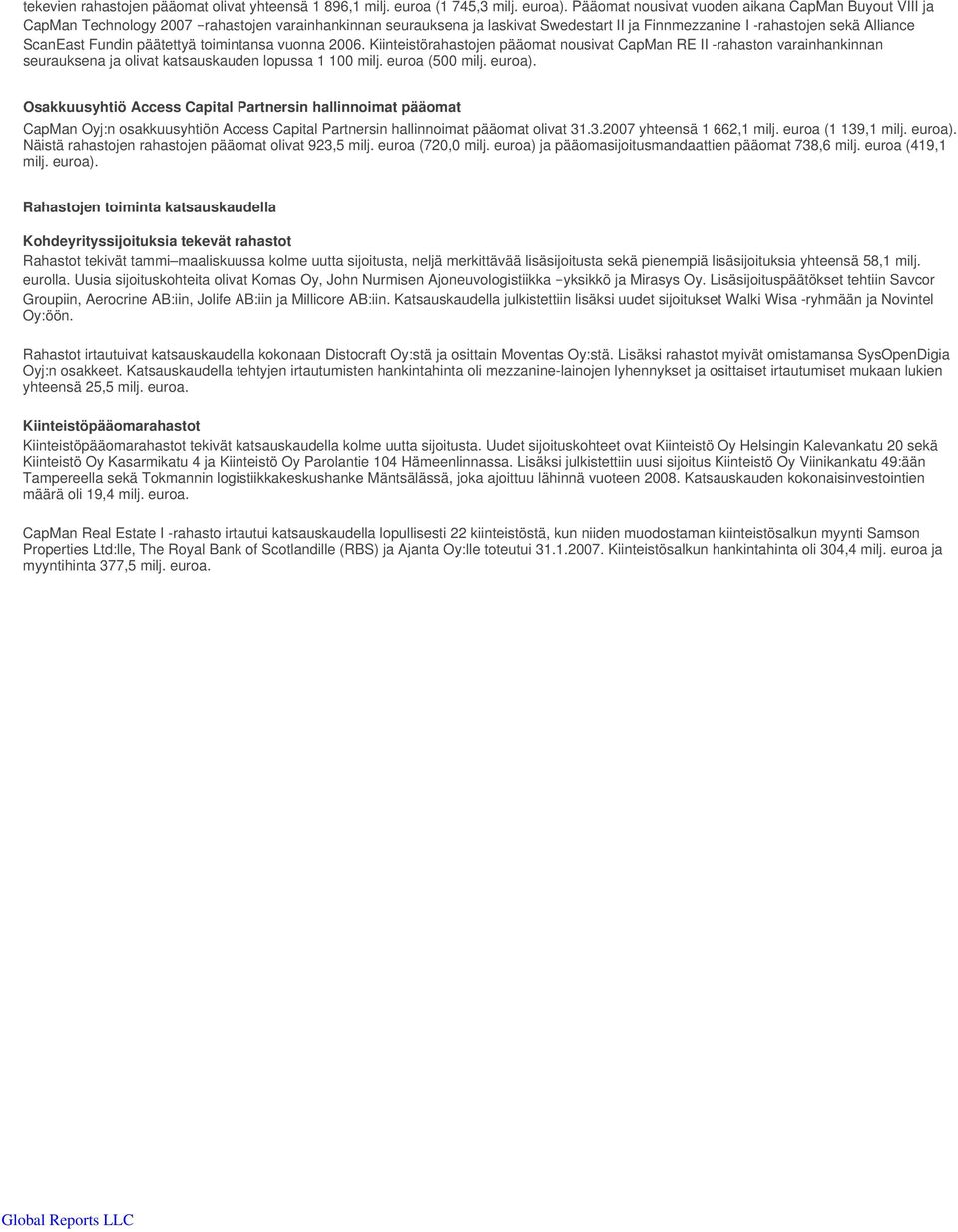 Fundin päätettyä toimintansa vuonna 2006. Kiinteistörahastojen pääomat nousivat CapMan RE II -rahaston varainhankinnan seurauksena ja olivat katsauskauden lopussa 1 100 milj. euroa (500 milj. euroa).