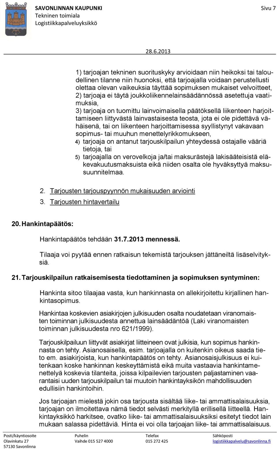 liittyvästä lainvastaisesta teosta, jota ei ole pidettävä vähäisenä, tai on liikenteen harjoittamisessa syyllistynyt vakavaan sopimus- tai muuhun menettelyrikkomukseen, 4) tarjoaja on antanut