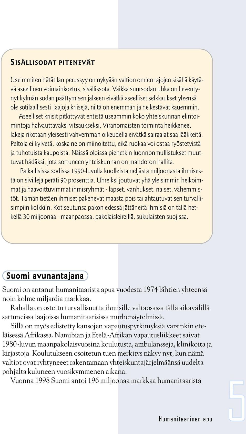 Aseelliset kriisit pitkittyvät entistä useammin koko yhteiskunnan elintoimintoja halvauttavaksi vitsaukseksi.