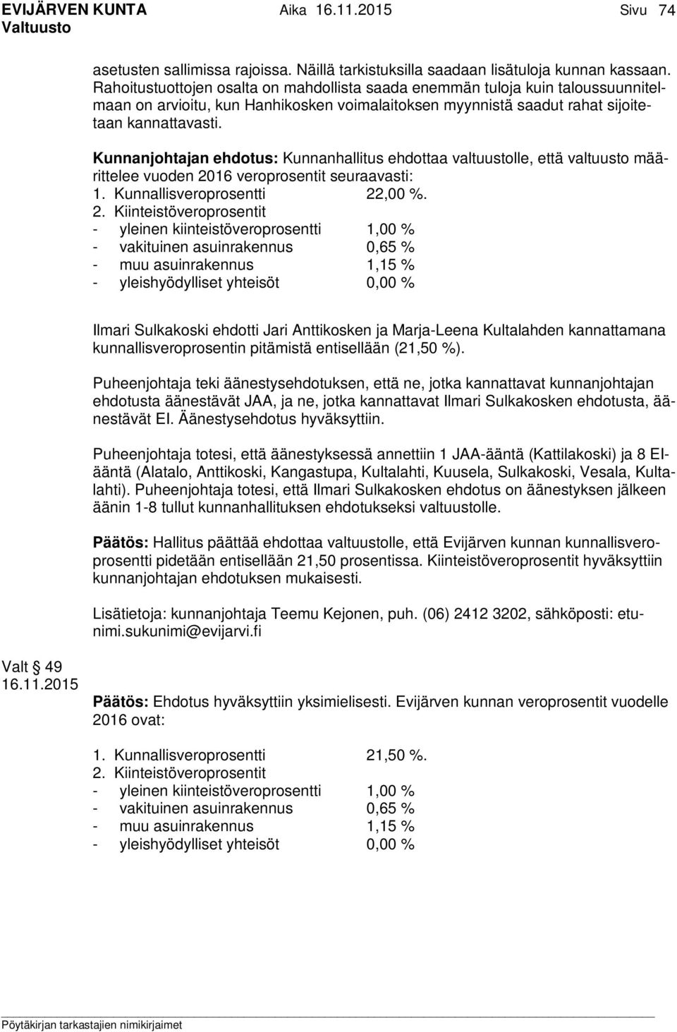 Kunnanjohtajan ehdotus: Kunnanhallitus ehdottaa valtuustolle, että valtuusto määrittelee vuoden 20