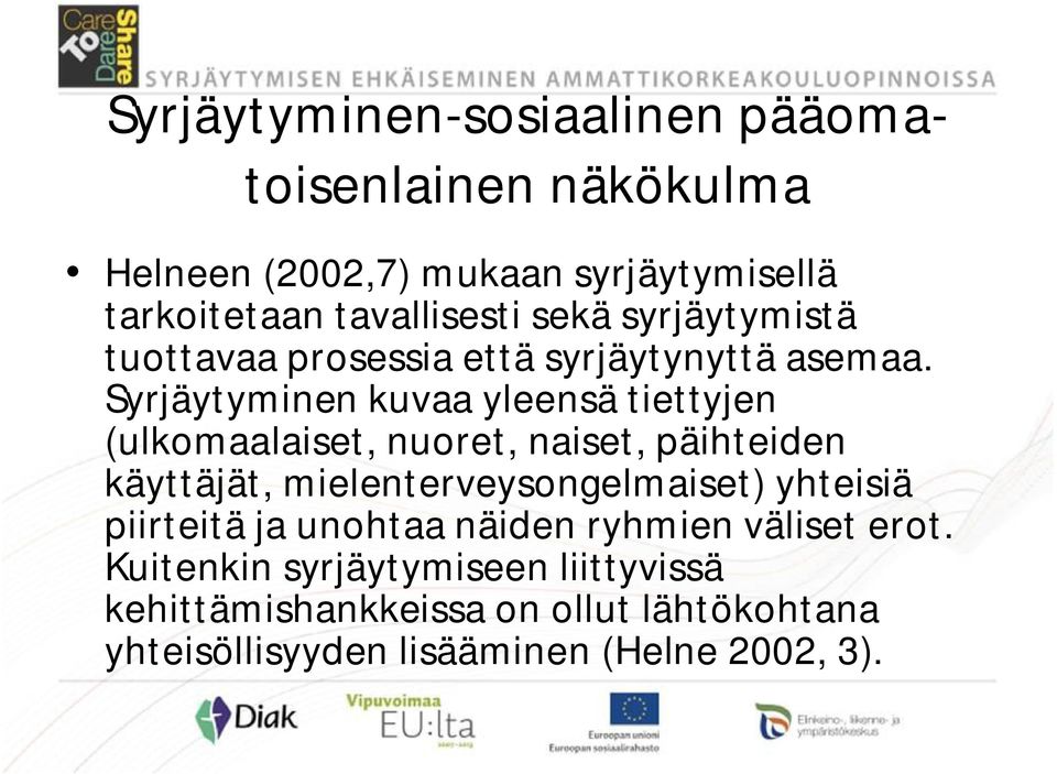 Syrjäytyminen kuvaa yleensä tiettyjen (ulkomaalaiset, nuoret, naiset, päihteiden käyttäjät, mielenterveysongelmaiset)