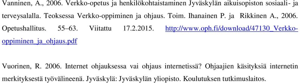 http://www.oph.fi/download/47130_verkkooppiminen_ja_ohjaus.pdf Vuorinen, R. 2006.