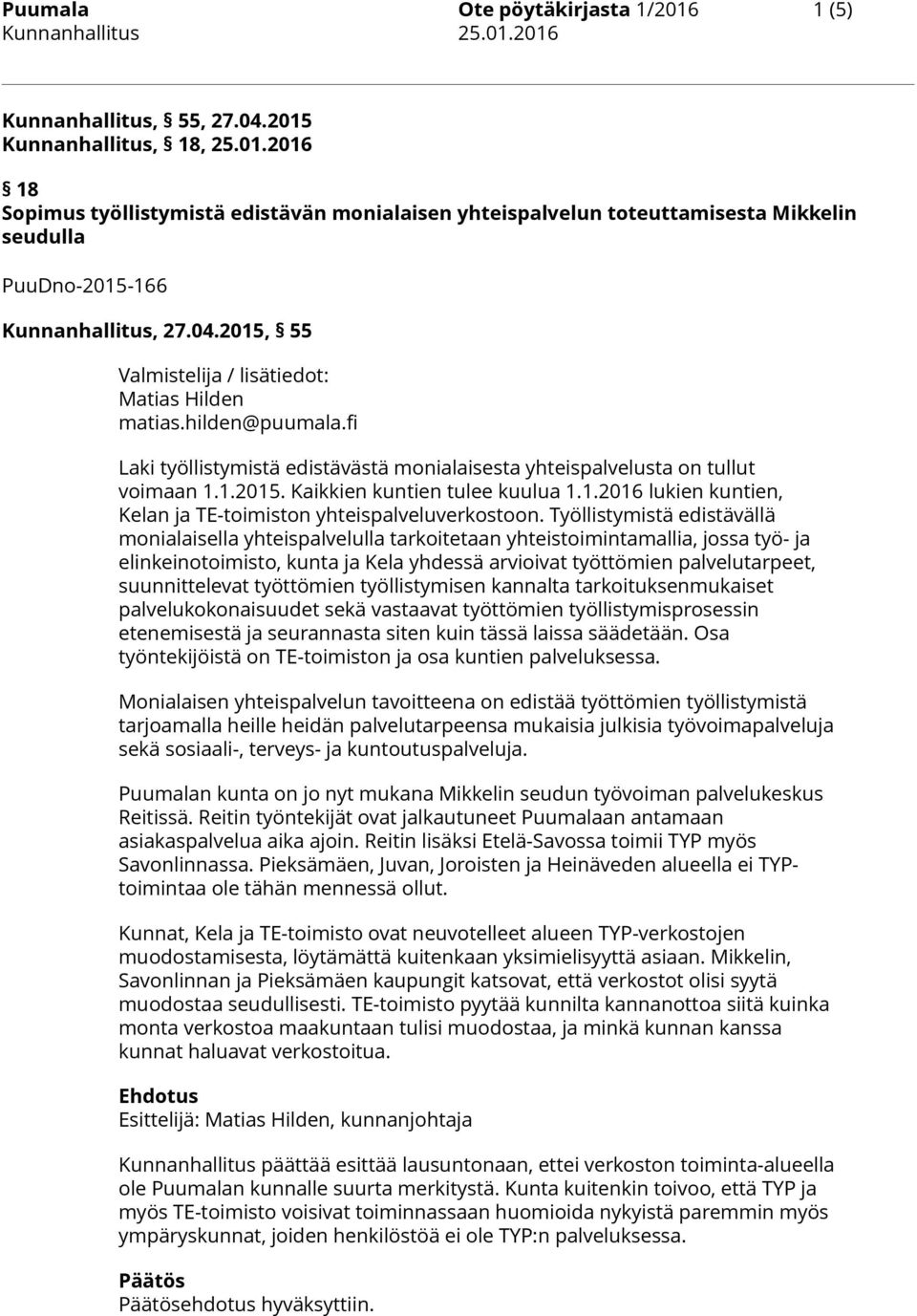 1.2016 lukien kuntien, Kelan ja TE-toimiston yhteispalveluverkostoon.