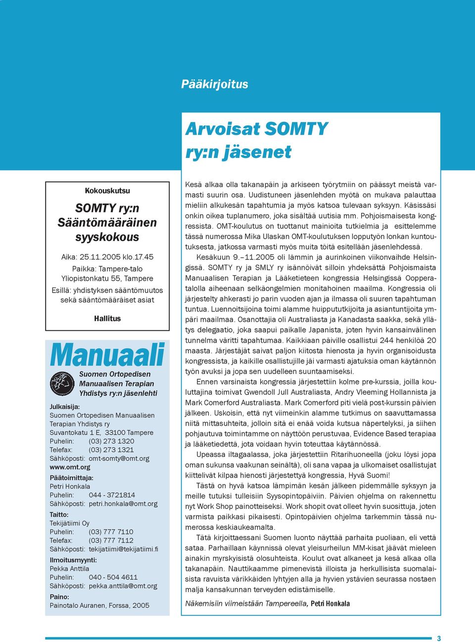 Julkaisija: Suomen Ortopedisen Manuaalisen Terapian Yhdistys ry Suvantokatu 1 E, 33100 Tampere Puhelin: (03) 273 1320 Telefax: (03) 273 1321 Sähköposti: omt-