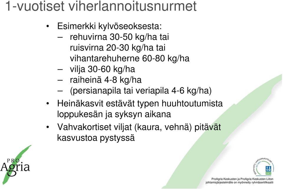 kg/ha (persianapila tai veriapila 4-6 kg/ha) Heinäkasvit estävät typen huuhtoutumista