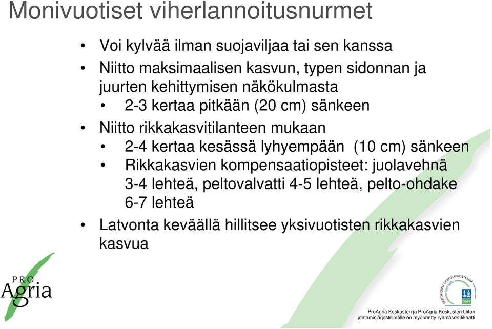 rikkakasvitilanteen mukaan 2-4 kertaa kesässä lyhyempään (10 cm) sänkeen Rikkakasvien kompensaatiopisteet: