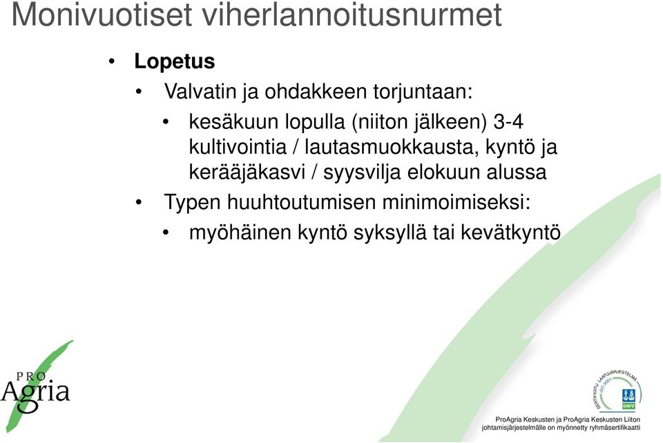 lautasmuokkausta, kyntö ja kerääjäkasvi / syysvilja elokuun alussa