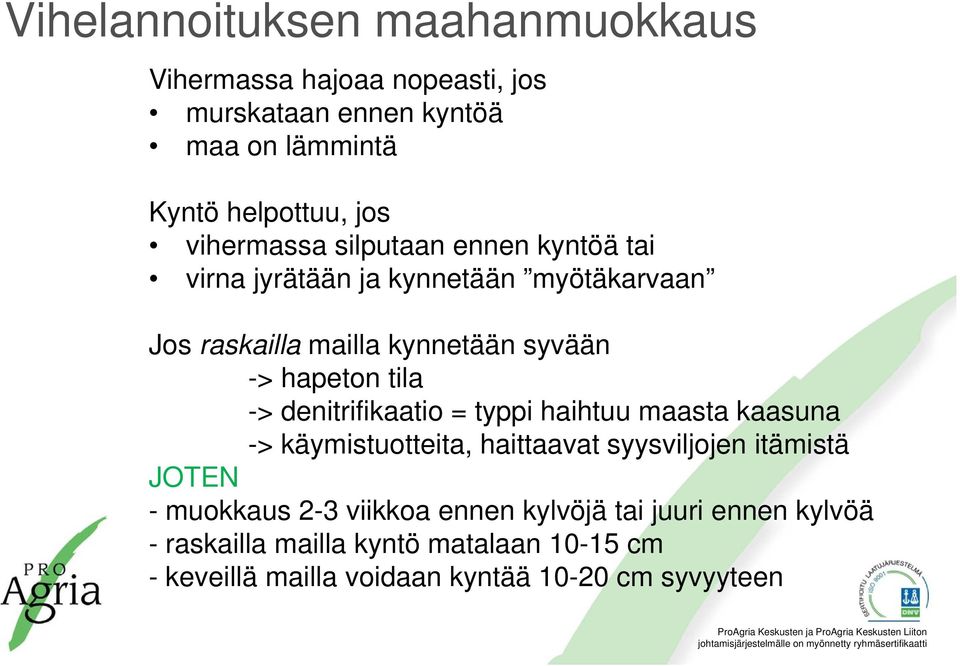 tila -> denitrifikaatio = typpi haihtuu maasta kaasuna -> käymistuotteita, haittaavat syysviljojen itämistä JOTEN - muokkaus 2-3