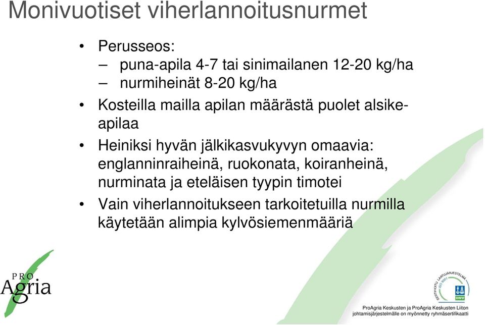 jälkikasvukyvyn omaavia: englanninraiheinä, ruokonata, koiranheinä, nurminata ja eteläisen