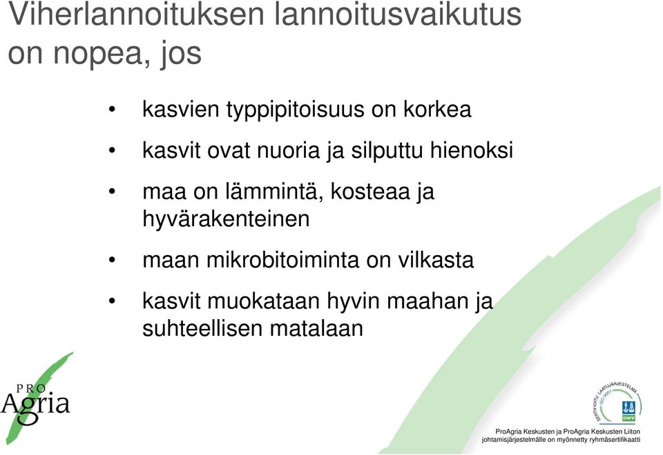 hienoksi maa on lämmintä, kosteaa ja hyvärakenteinen maan