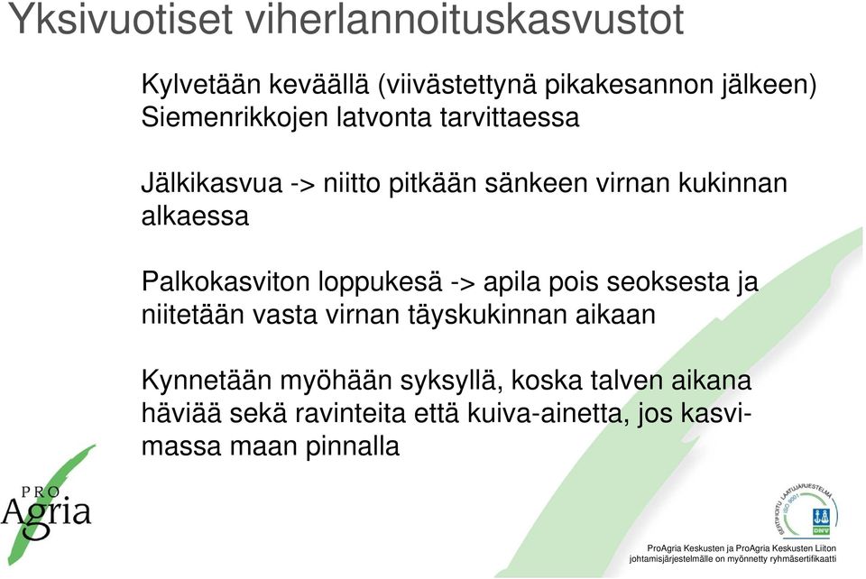 Palkokasviton loppukesä -> apila pois seoksesta ja niitetään vasta virnan täyskukinnan aikaan