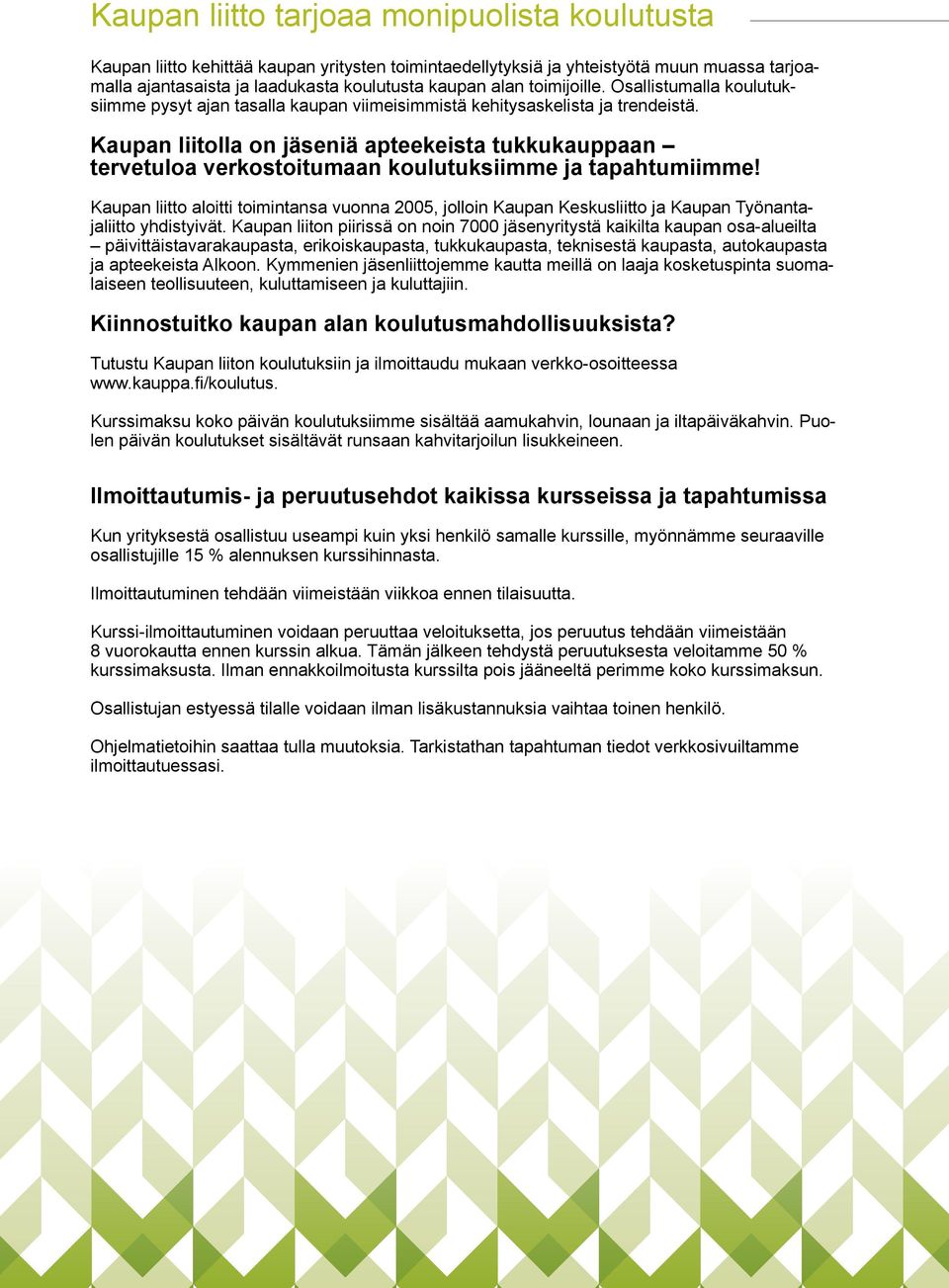 Kaupan liitolla on jäseniä apteekeista tukkukauppaan tervetuloa verkostoitumaan koulutuksiimme ja tapahtumiimme!