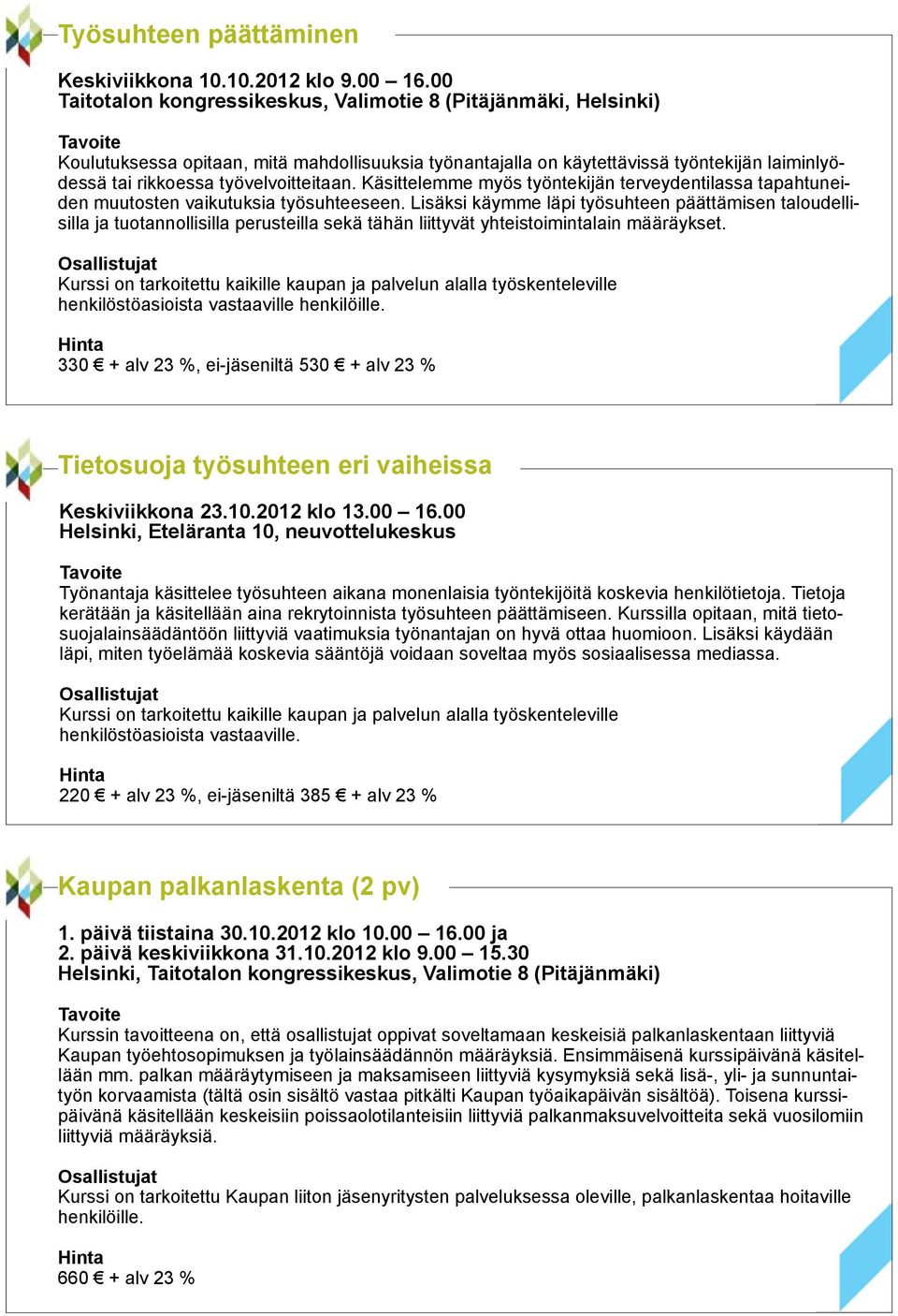työvelvoitteitaan. Käsittelemme myös työntekijän terveydentilassa tapahtuneiden muutosten vaikutuksia työsuhteeseen.