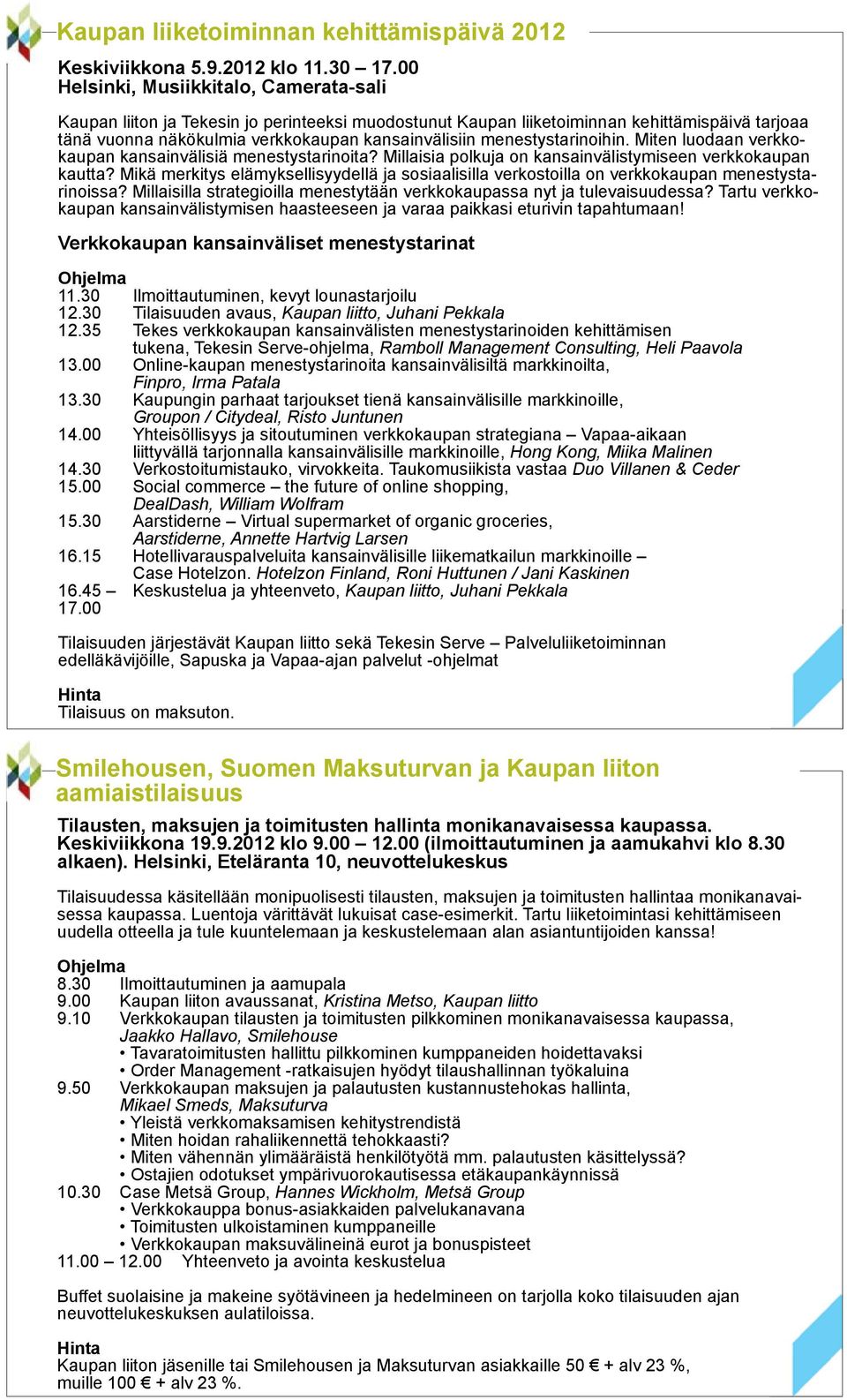 menestystarinoihin. Miten luodaan verkkokaupan kansainvälisiä menestystarinoita? Millaisia polkuja on kansainvälistymiseen verkkokaupan kautta?
