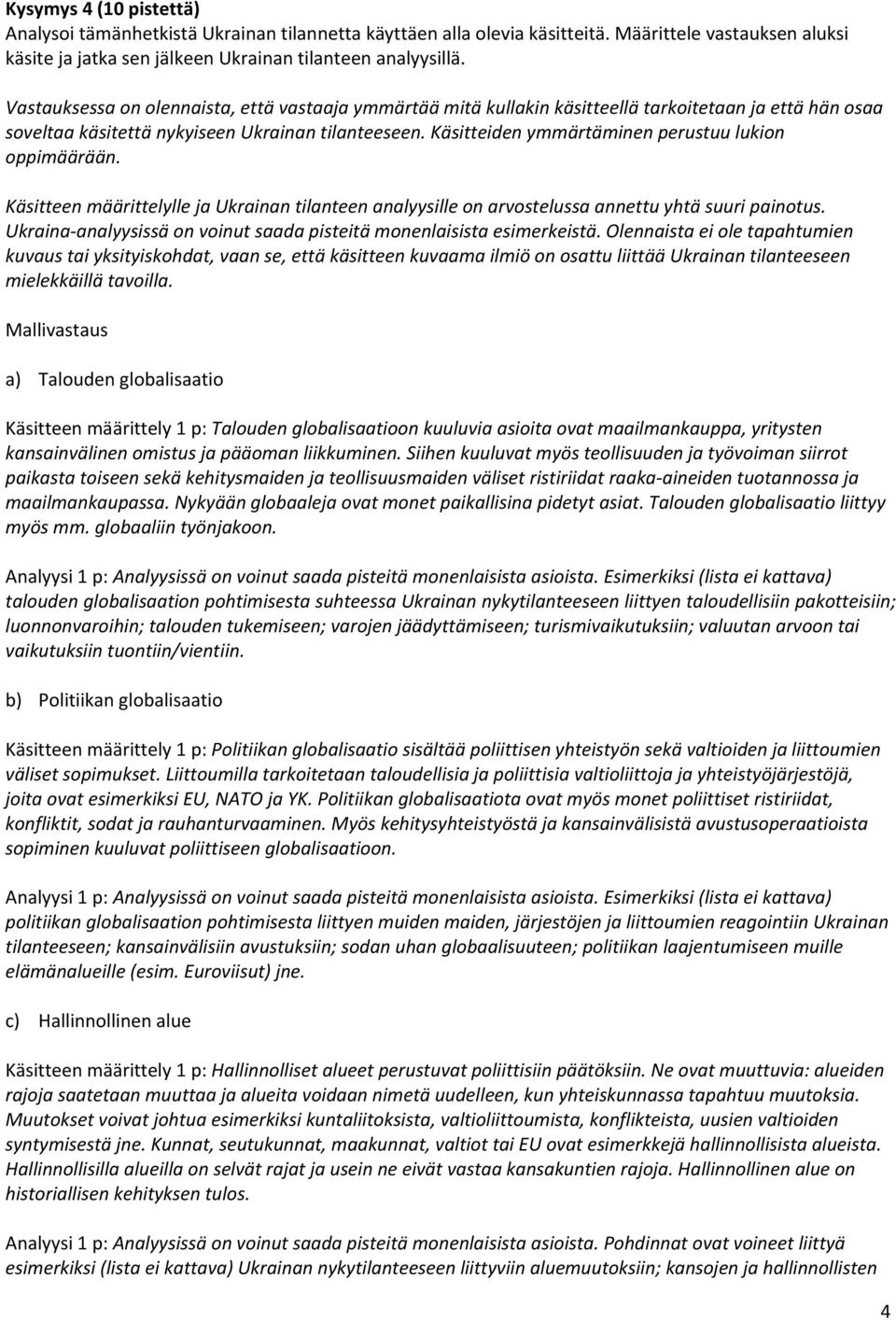 KäsitteenmäärittelyllejaUkrainantilanteenanalyysilleonarvostelussaannettuyhtäsuuripainotus. Ukrainaanalyysissäonvoinutsaadapisteitämonenlaisistaesimerkeistä.