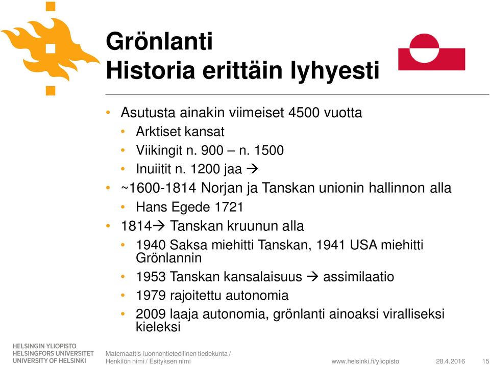 1200 jaa ~1600-1814 Norjan ja Tanskan unionin hallinnon alla Hans Egede 1721 1814 Tanskan kruunun alla 1940 Saksa miehitti