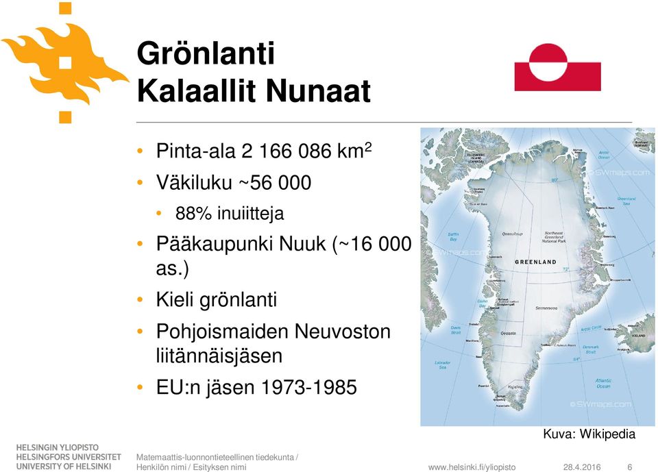 ) Kieli grönlanti Pohjoismaiden Neuvoston liitännäisjäsen EU:n jäsen
