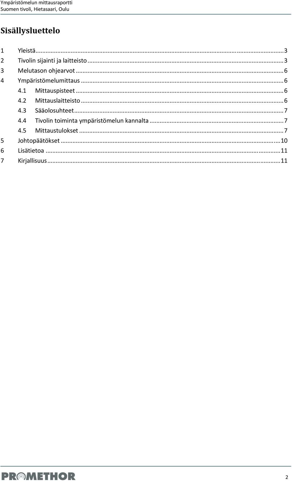 .. 6 4.3 Sääolosuhteet... 7 4.4 Tivolin toiminta ympäristömelun kannalta... 7 4.5 Mittaustulokset.