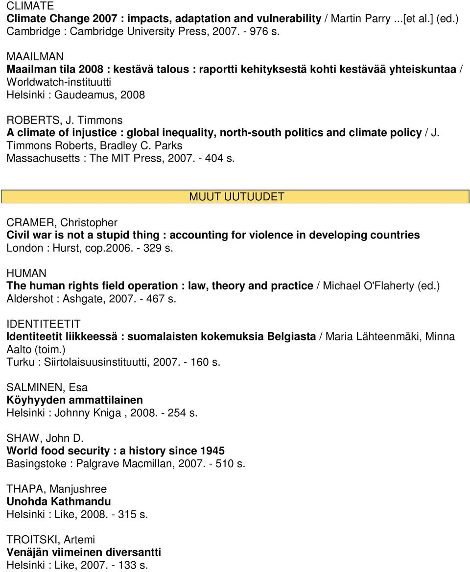 Timmons A climate of injustice : global inequality, north-south politics and climate policy / J. Timmons Roberts, Bradley C. Parks Massachusetts : The MIT Press, 2007. - 404 s.