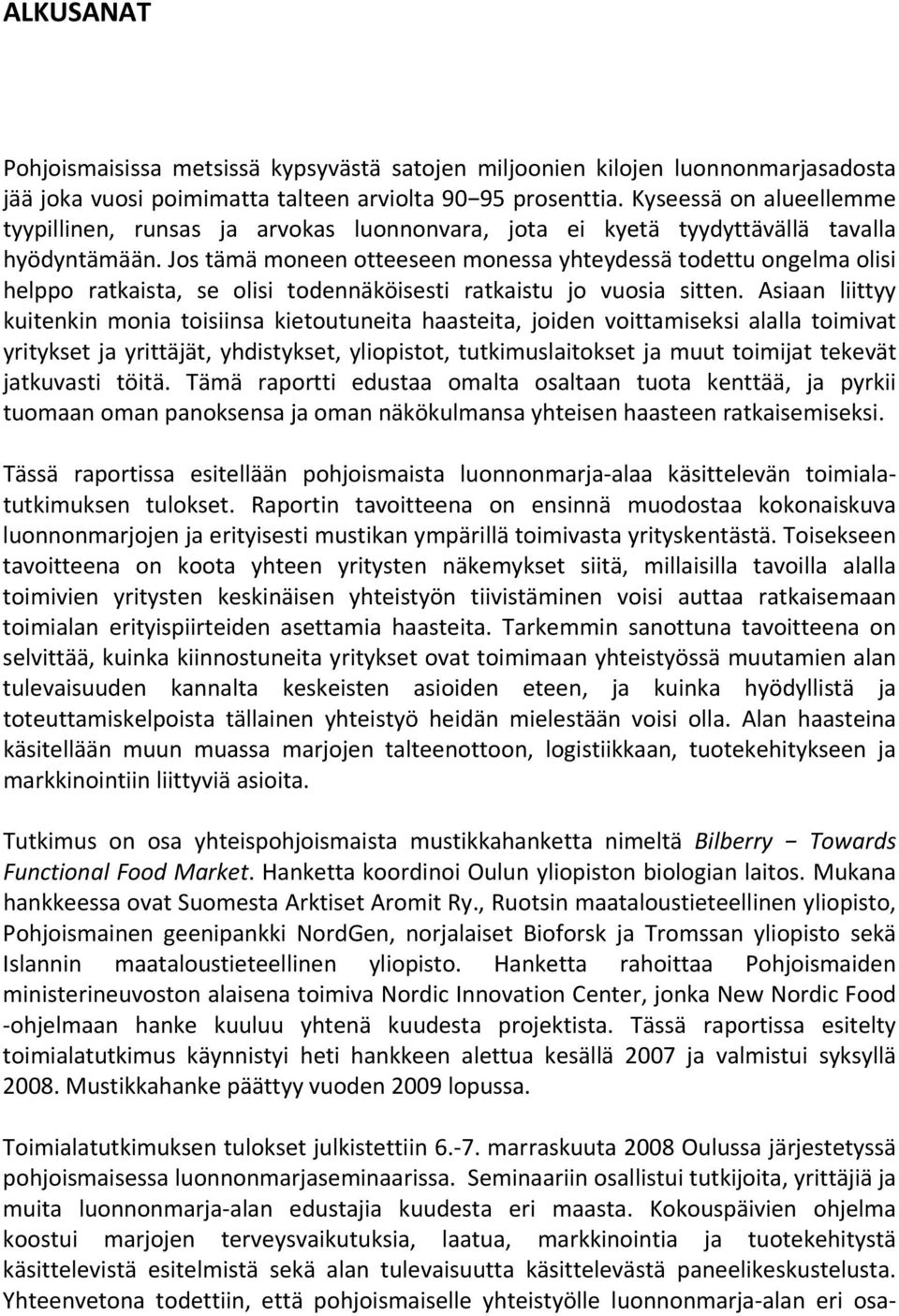 Jos tämä moneen otteeseen monessa yhteydessä todettu ongelma olisi helppo ratkaista, se olisi todennäköisesti ratkaistu jo vuosia sitten.