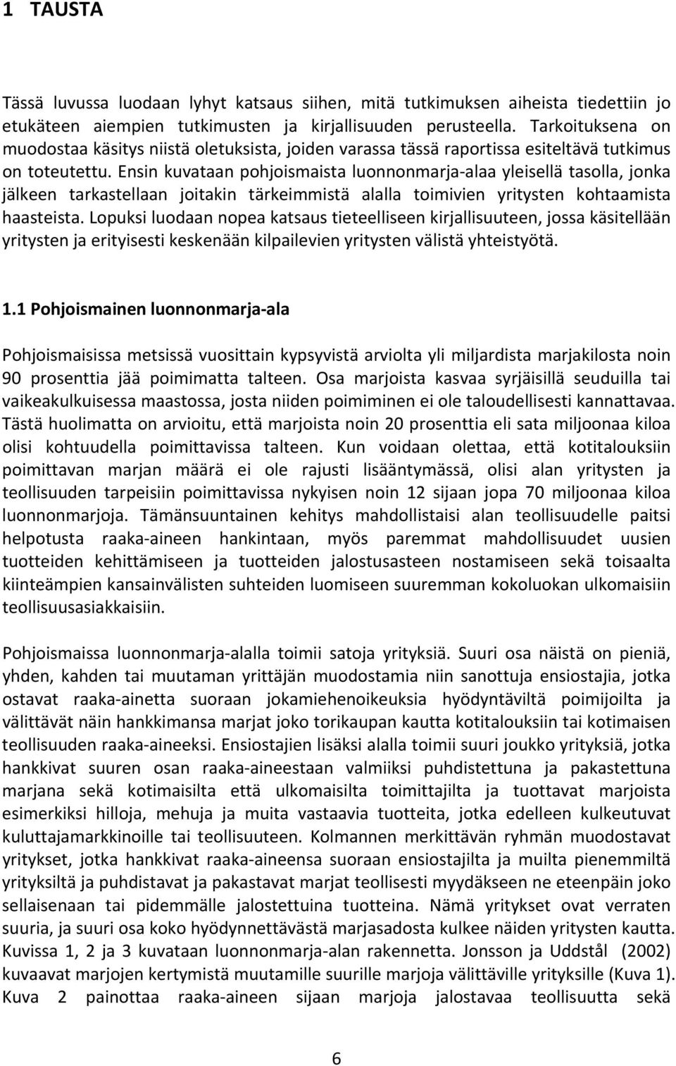 Ensin kuvataan pohjoismaista luonnonmarja alaa yleisellä tasolla, jonka jälkeen tarkastellaan joitakin tärkeimmistä alalla toimivien yritysten kohtaamista haasteista.