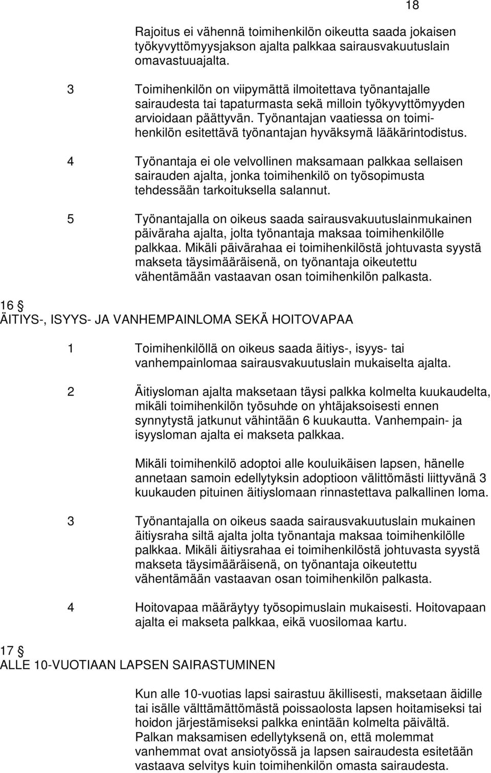 Työnantajan vaatiessa on toimihenkilön esitettävä työnantajan hyväksymä lääkärintodistus.