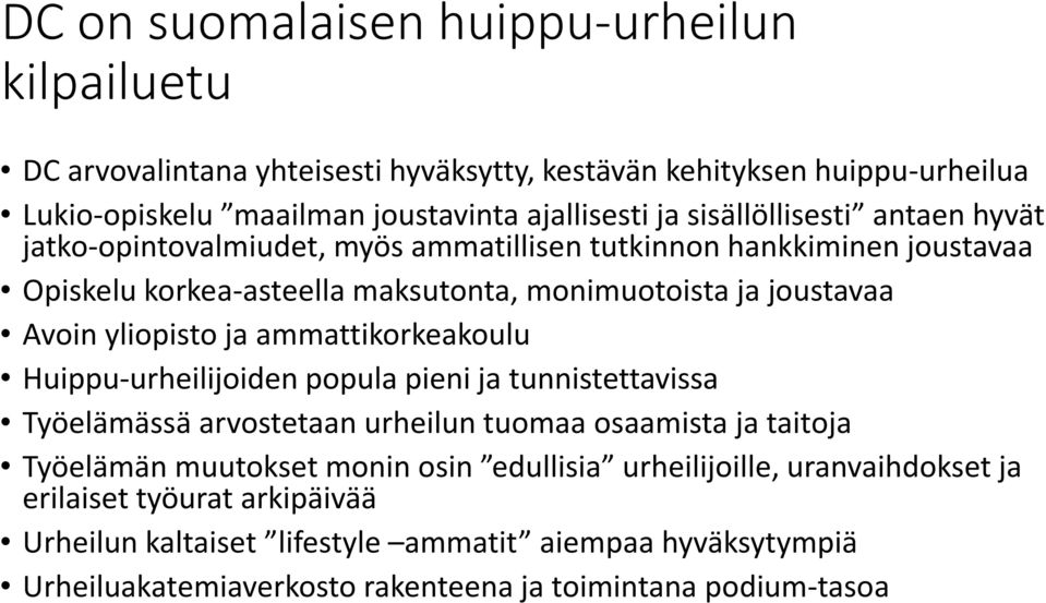 yliopisto ja ammattikorkeakoulu Huippu-urheilijoiden popula pieni ja tunnistettavissa Työelämässä arvostetaan urheilun tuomaa osaamista ja taitoja Työelämän muutokset monin osin