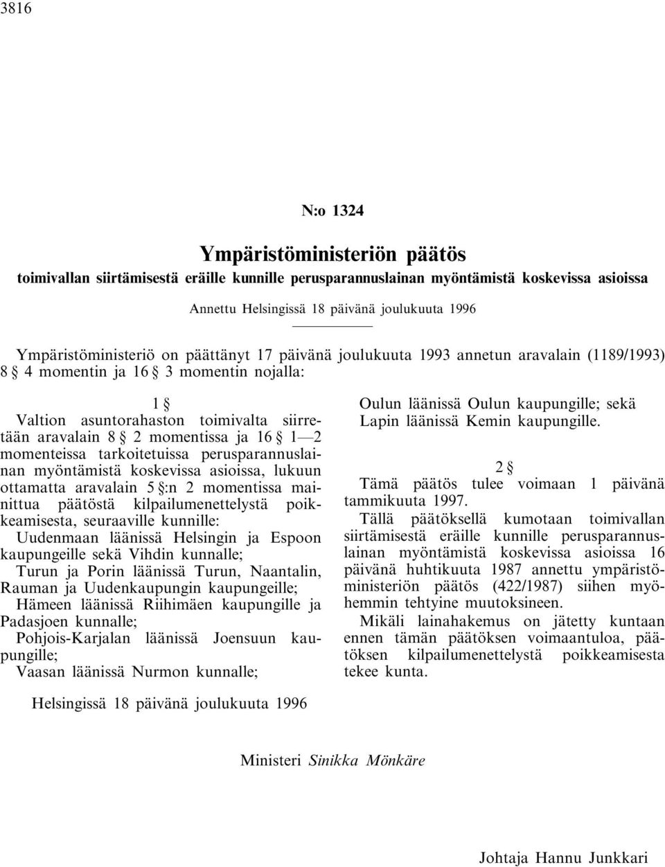 momentissa ja 16 1 2 momenteissa tarkoitetuissa perusparannuslainan myöntämistä koskevissa asioissa, lukuun ottamatta aravalain 5 :n 2 momentissa mainittua päätöstä kilpailumenettelystä