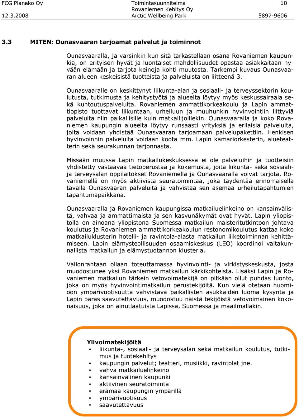 asiakkaitaan hyvään elämään ja tarjota keinoja kohti muutosta. Tarkempi kuvaus Ounasvaaran alueen keskeisistä tuotteista ja palveluista on liitteenä 3.