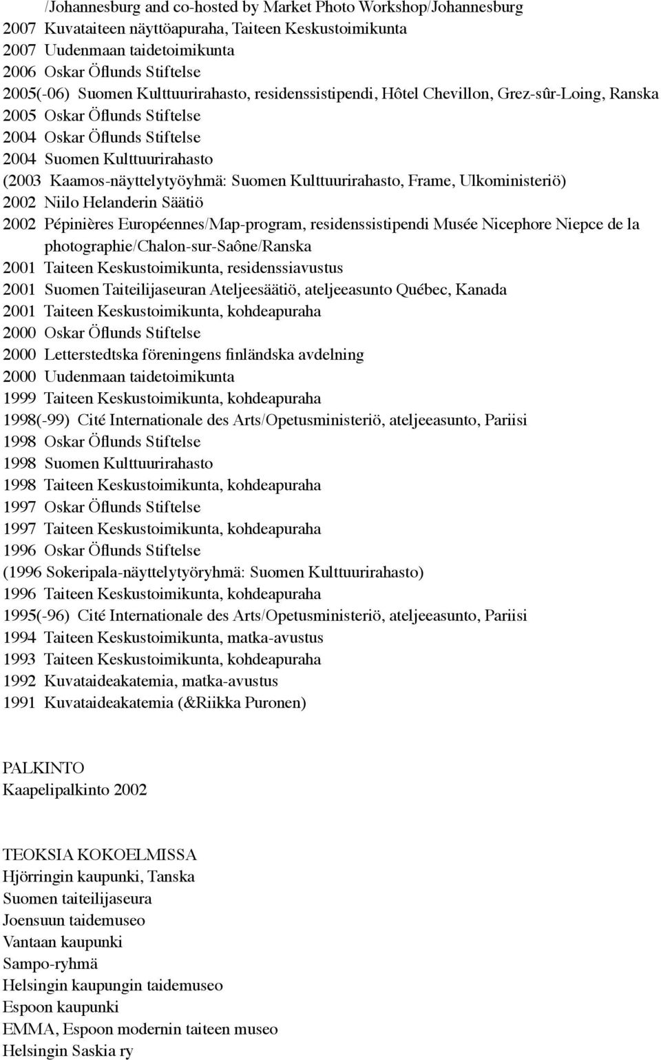 Suomen Kulttuurirahasto, Frame, Ulkoministeriö) 2002 Niilo Helanderin Säätiö 2002 Pépinières Européennes/Map-program, residenssistipendi Musée Nicephore Niepce de la