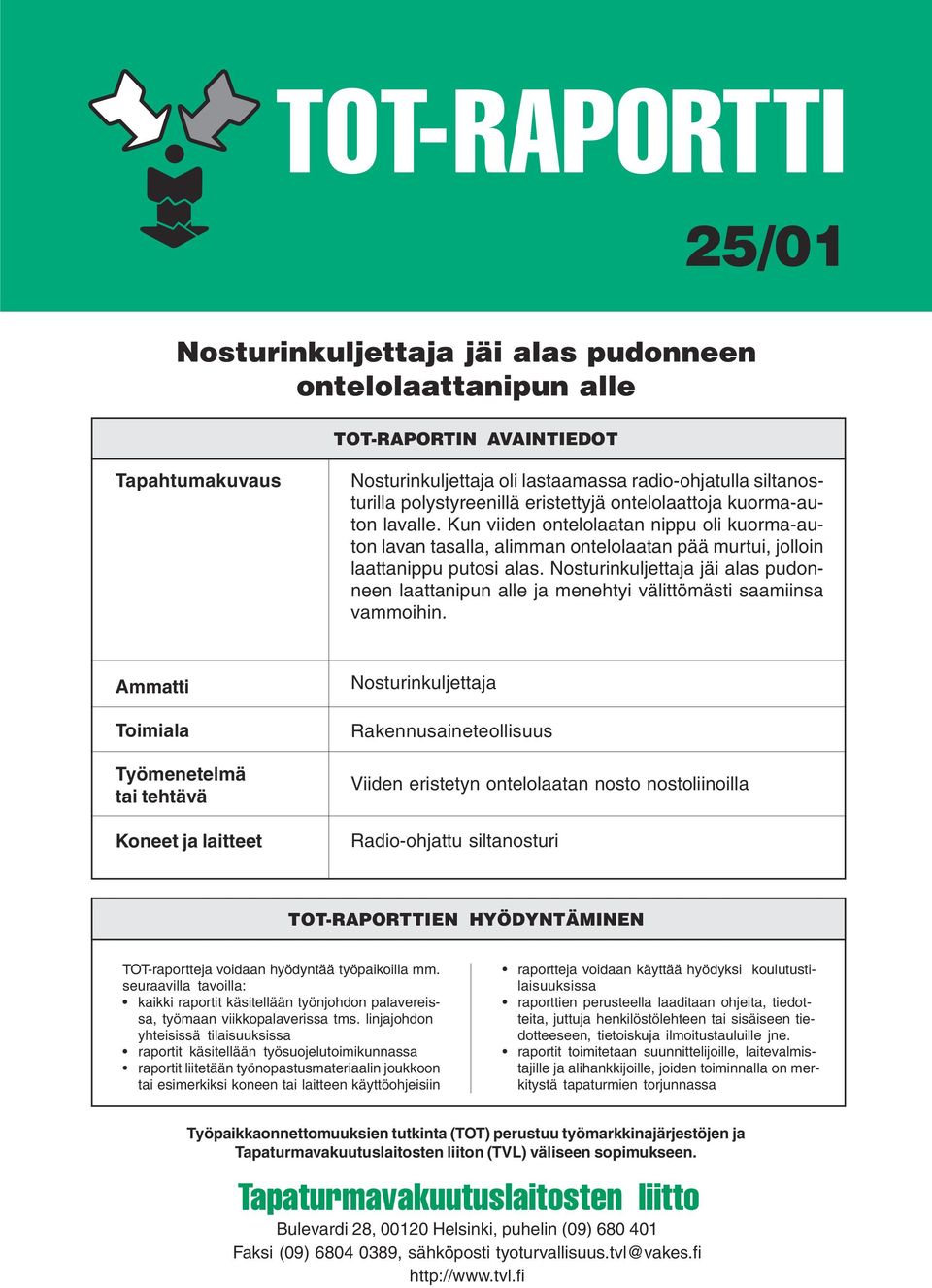 Nosturinkuljettaja jäi alas pudonneen laattanipun alle ja menehtyi välittömästi saamiinsa vammoihin.