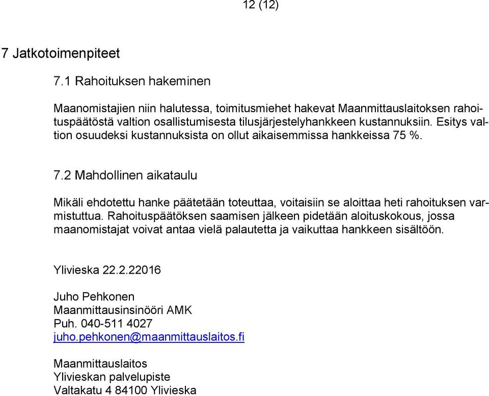 Esitys valtion osuudeksi kustannuksista on ollut aikaisemmissa hankkeissa 75