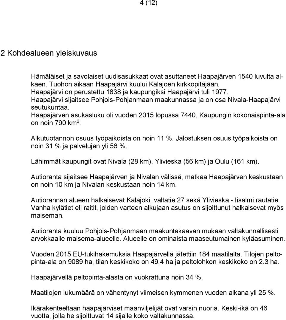 Haapajärven asukasluku oli vuoden 2015 lopussa 7440. Kaupungin kokonaispinta-ala on noin 790 km 2. Alkutuotannon osuus työpaikoista on noin 11 %.