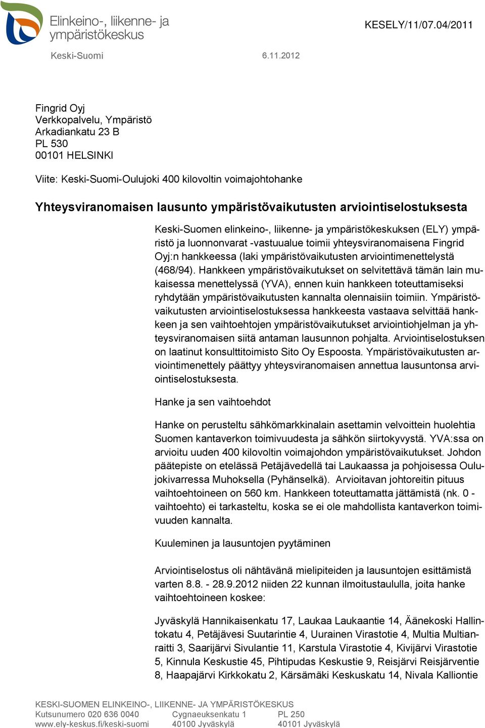 arviointiselostuksesta Keski-Suomen elinkeino-, liikenne- ja ympäristökeskuksen (ELY) ympäristö ja luonnonvarat -vastuualue toimii yhteysviranomaisena Fingrid Oyj:n hankkeessa (laki