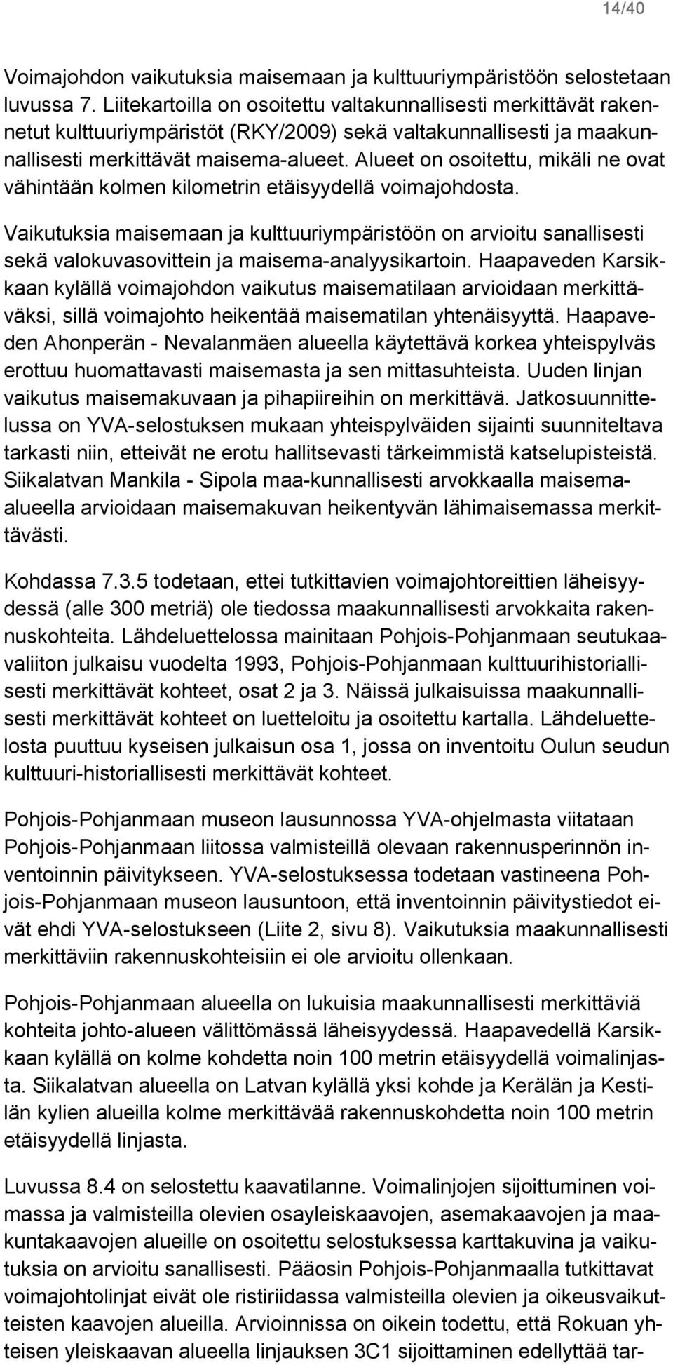 Alueet on osoitettu, mikäli ne ovat vähintään kolmen kilometrin etäisyydellä voimajohdosta.