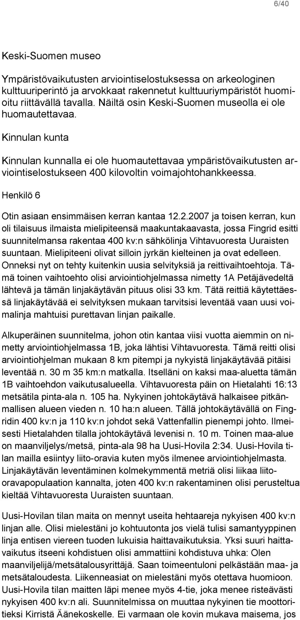 Henkilö 6 Otin asiaan ensimmäisen kerran kantaa 12.