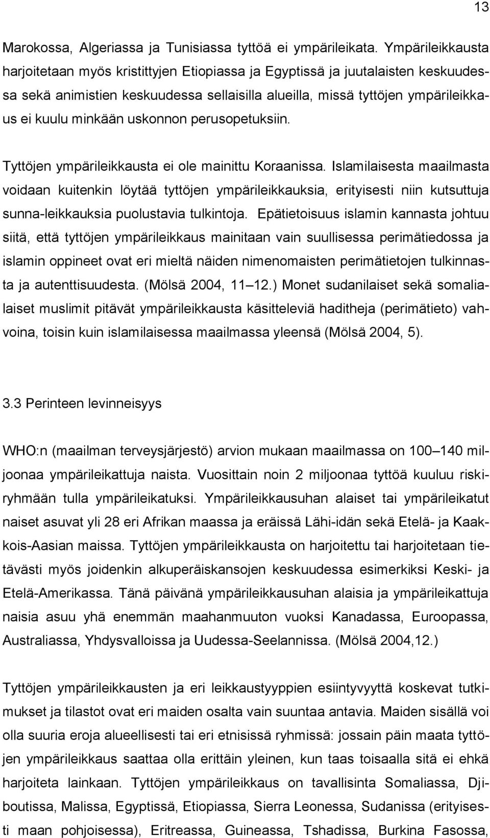 uskonnon perusopetuksiin. Tyttöjen ympärileikkausta ei ole mainittu Koraanissa.