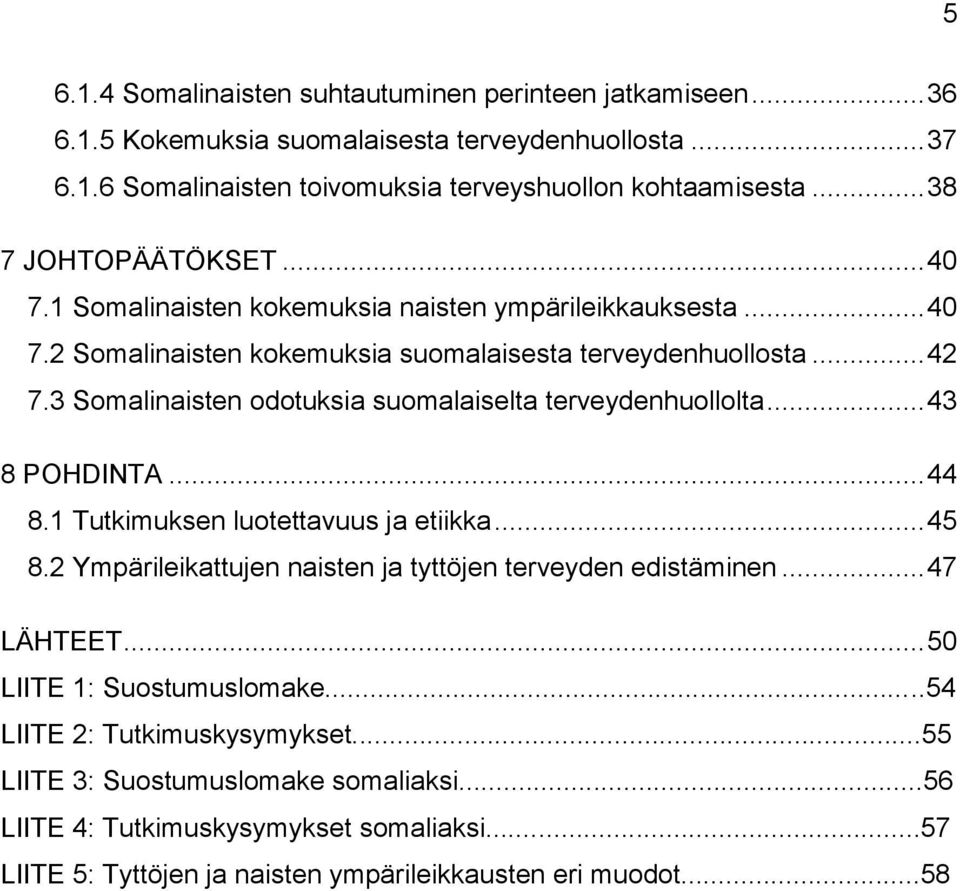3 Somalinaisten odotuksia suomalaiselta terveydenhuollolta... 43 8 POHDINTA... 44 8.1 Tutkimuksen luotettavuus ja etiikka... 45 8.2 Ympärileikattujen naisten ja tyttöjen terveyden edistäminen.