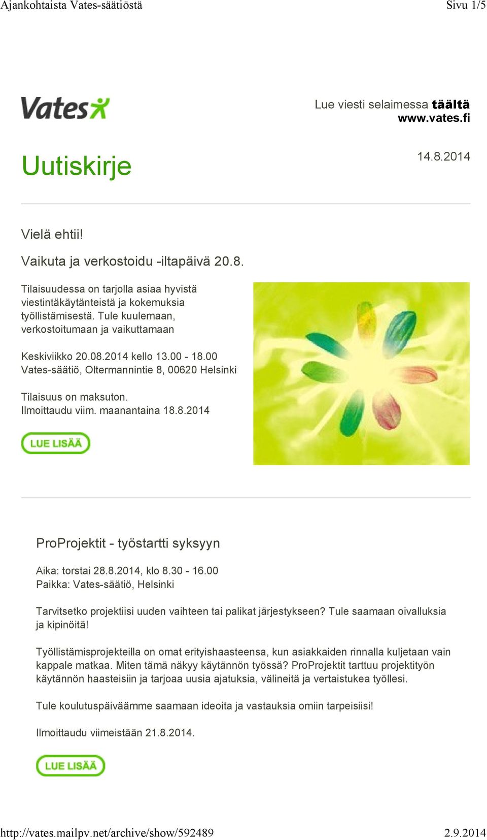 8.2014, klo 8.30-16.00 Paikka: Vates-säätiö, Helsinki Tarvitsetko projektiisi uuden vaihteen tai palikat järjestykseen? Tule saamaan oivalluksia ja kipinöitä!