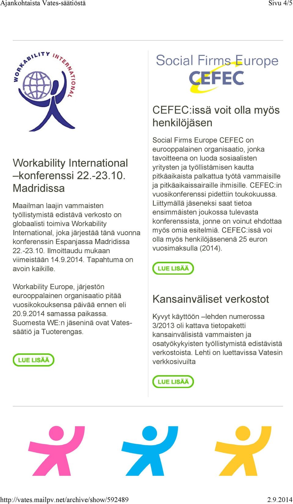 Ilmoittaudu mukaan viimeistään 14.9.2014. Tapahtuma on avoin kaikille. Workability Europe, järjestön eurooppalainen organisaatio pitää vuosikokouksensa päivää ennen eli 20.9.2014 samassa paikassa.