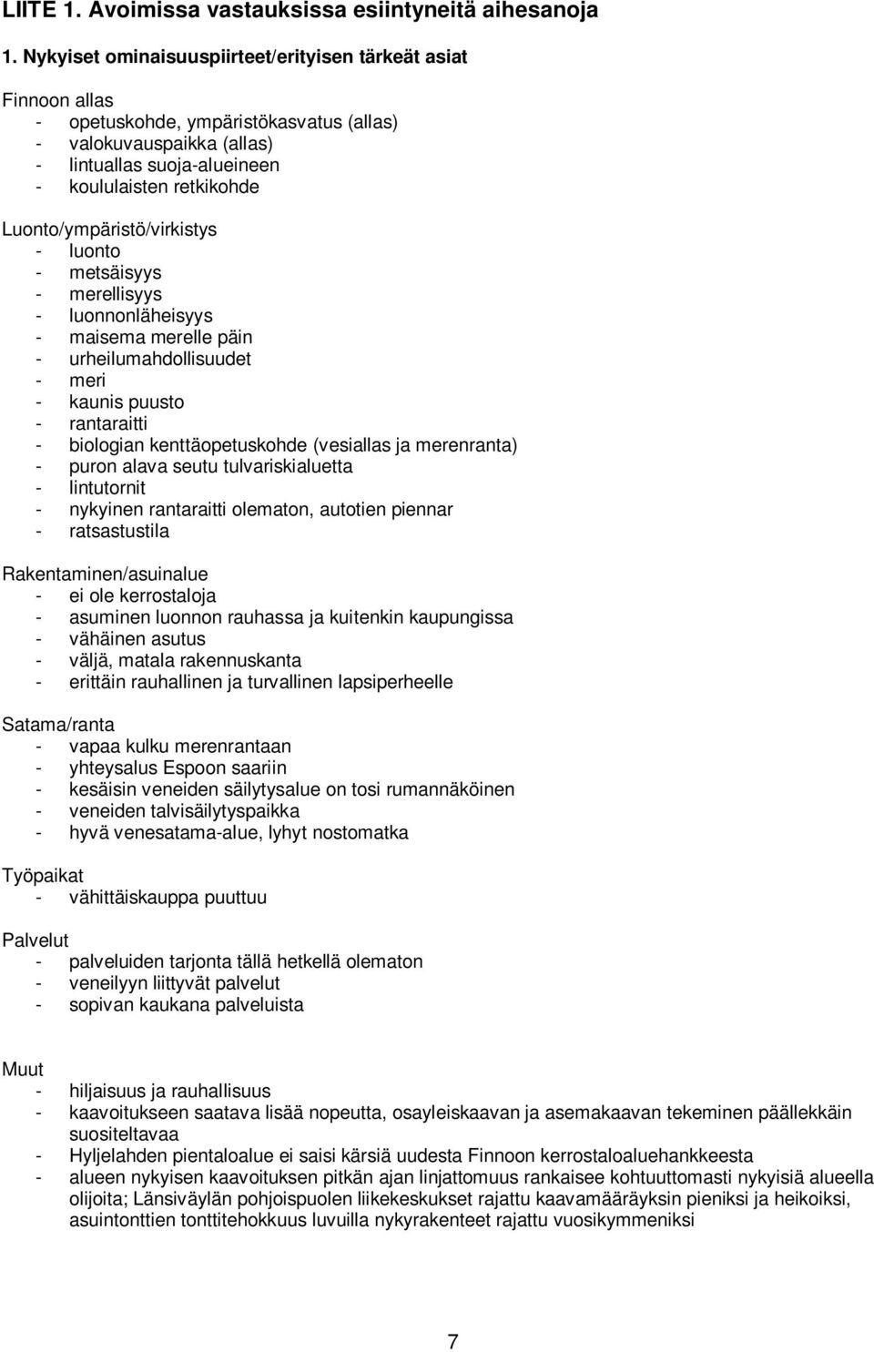 Luonto/ympäristö/virkistys - luonto - metsäisyys - merellisyys - luonnonläheisyys - maisema merelle päin - urheilumahdollisuudet - meri - kaunis puusto - rantaraitti - biologian kenttäopetuskohde
