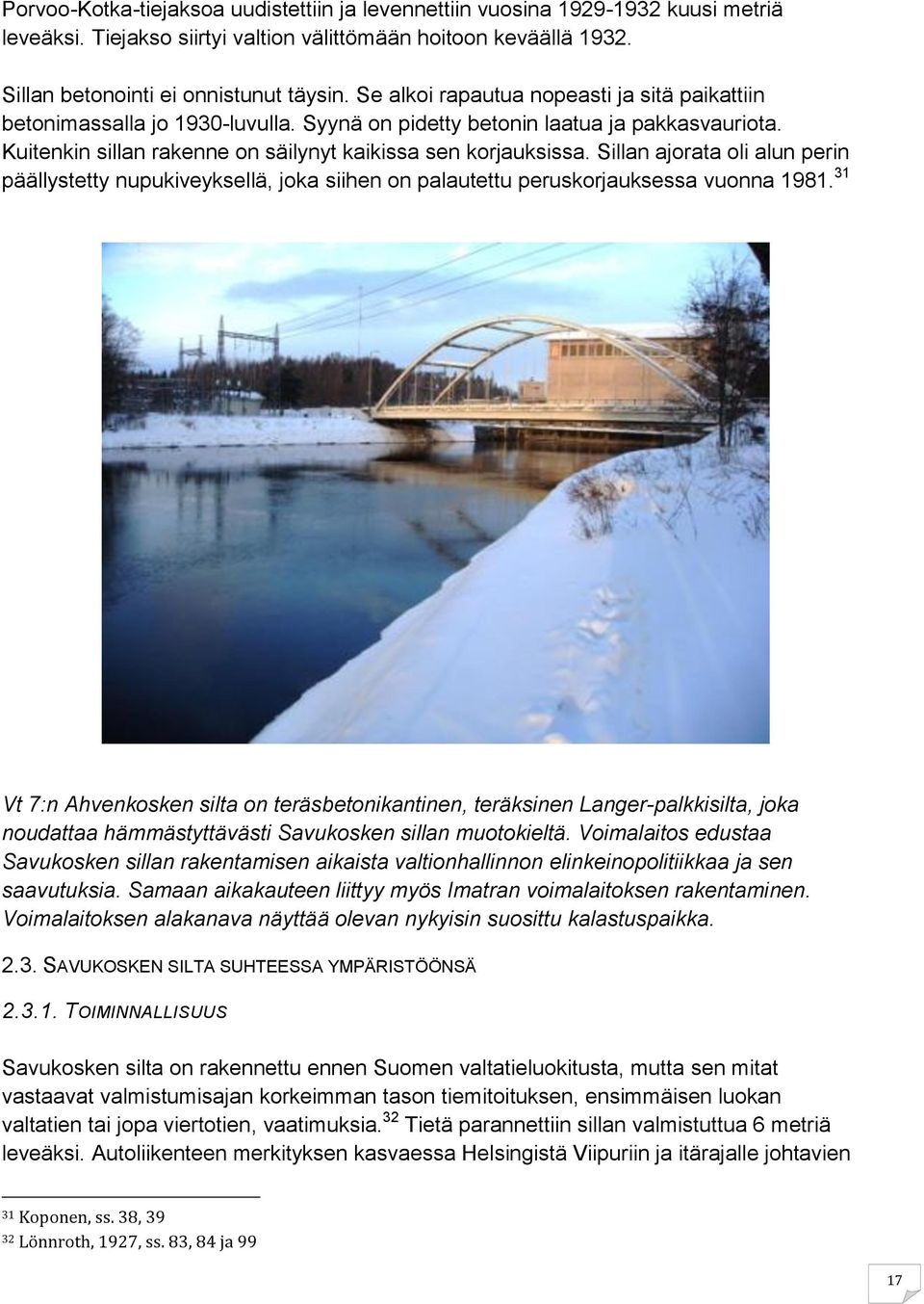 Sillan ajorata oli alun perin päällystetty nupukiveyksellä, joka siihen on palautettu peruskorjauksessa vuonna 1981.