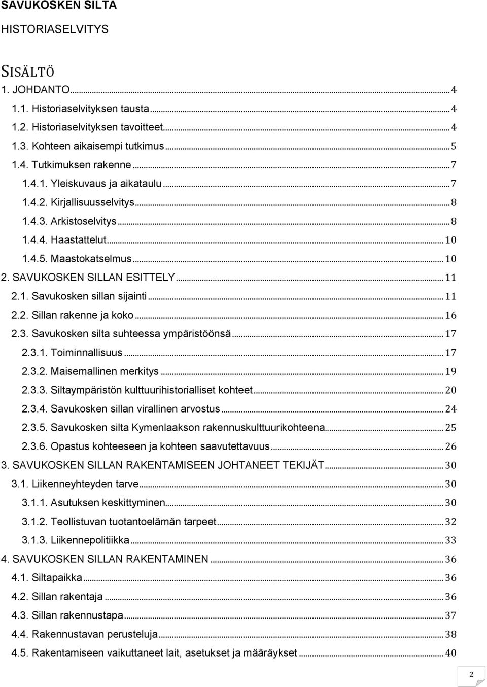 .. 11 2.2. Sillan rakenne ja koko... 16 2.3. Savukosken silta suhteessa ympäristöönsä... 17 2.3.1. Toiminnallisuus... 17 2.3.2. Maisemallinen merkitys... 19 2.3.3. Siltaympäristön kulttuurihistorialliset kohteet.
