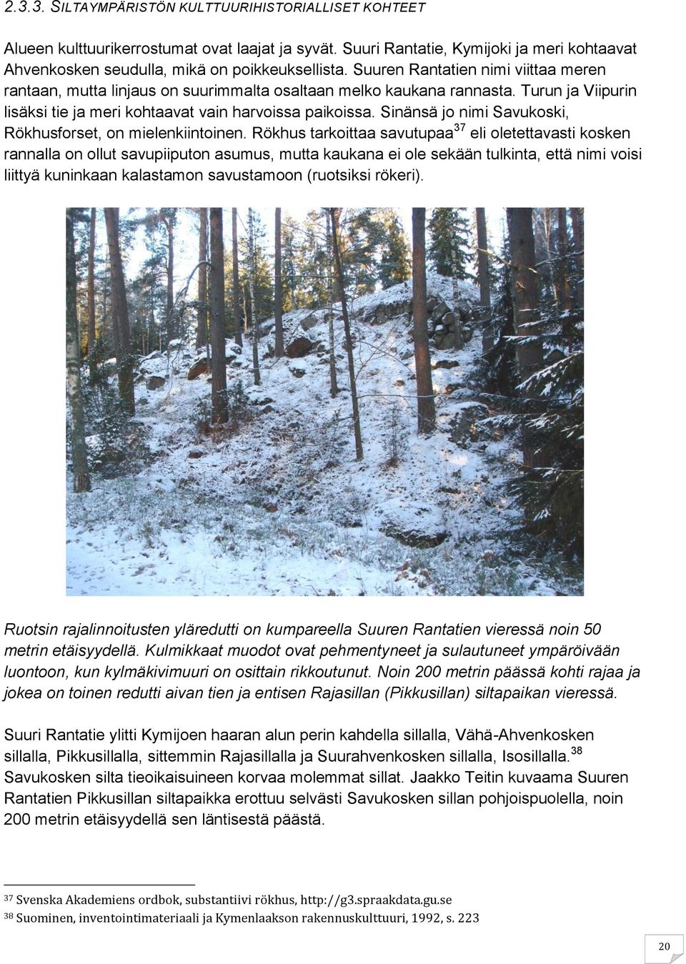 Sinänsä jo nimi Savukoski, Rökhusforset, on mielenkiintoinen.