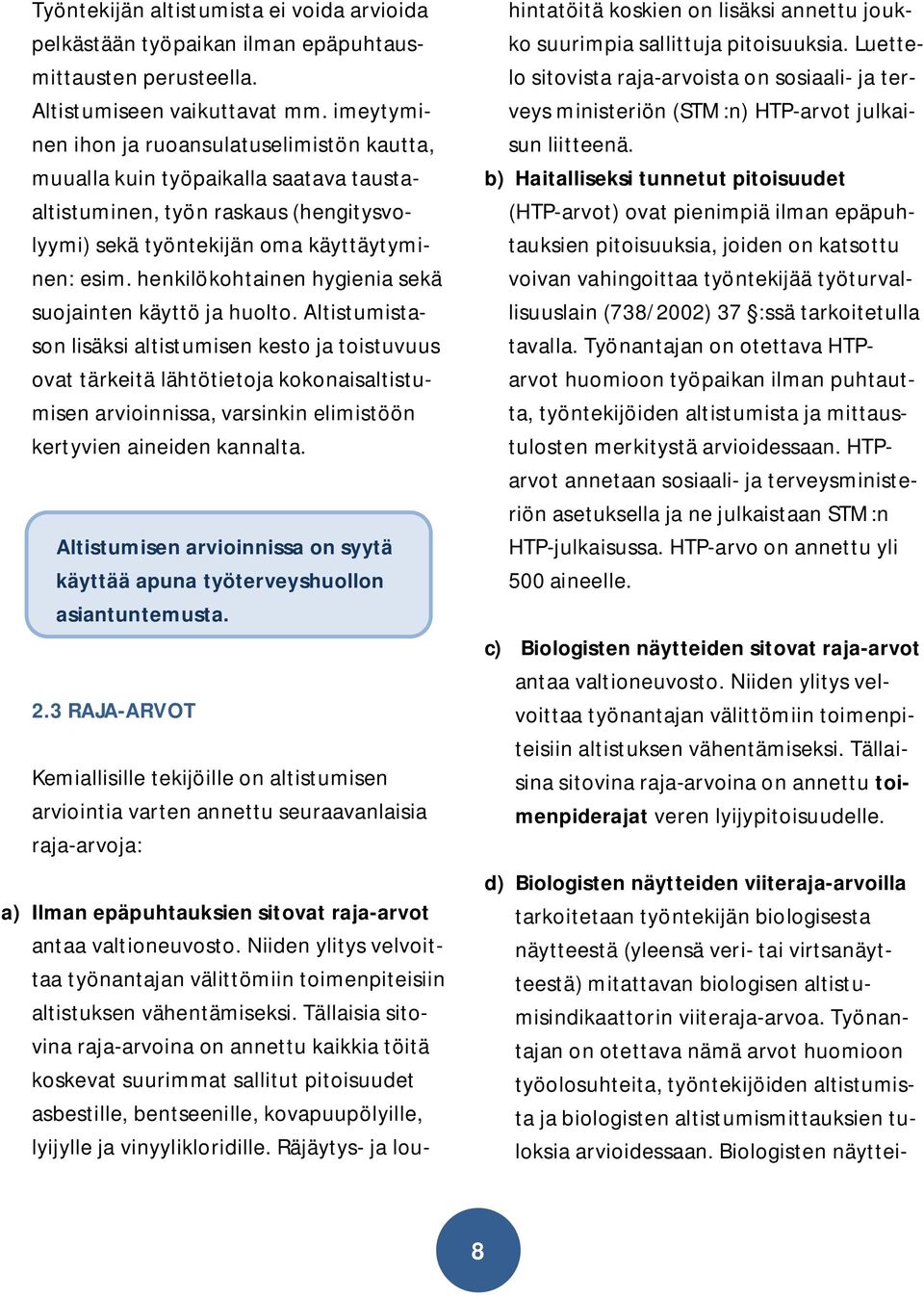 henkilökohtainen hygienia sekä suojainten käyttö ja huolto.