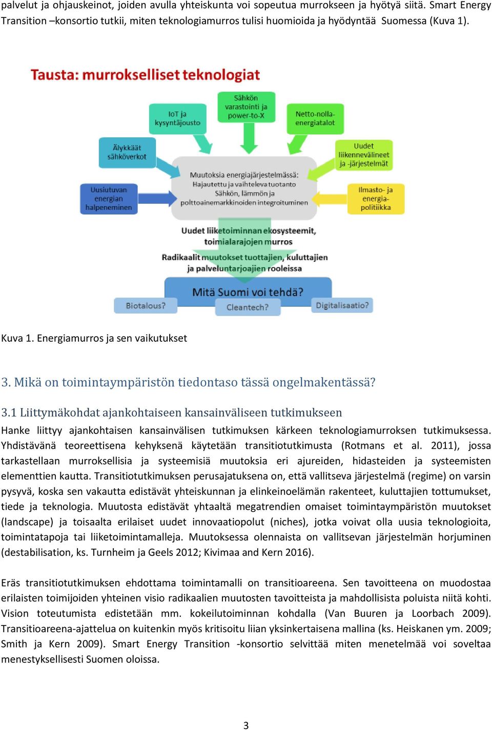 Mikä on toimintaympäristön tiedontaso tässä ongelmakentässä? 3.