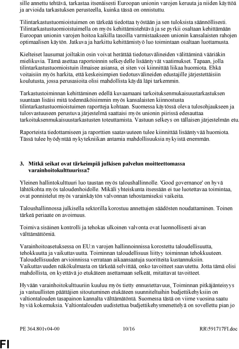 Tilintarkastustuomioistuimella on myös kehittämistehtävä ja se pyrkii osaltaan kehittämään Euroopan unionin varojen hoitoa kaikilla tasoilla varmistaakseen unionin kansalaisten rahojen optimaalisen