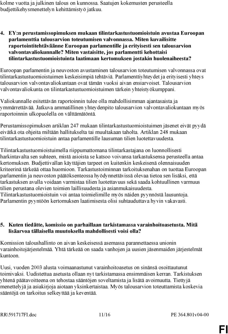 Miten kuvailisitte raportointitehtäväänne Euroopan parlamentille ja erityisesti sen talousarvion valvontavaliokunnalle?
